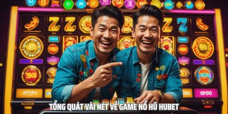 Tổng quan nổ hũ Hubet